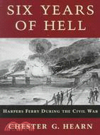 Six Years of Hell: Harpers Ferry During the Civil War