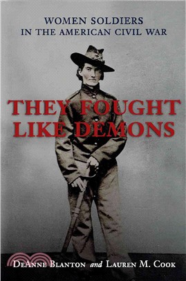 They Fought Like Demons—Women Soldiers in the American Civil War