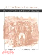 A Troublesome Commerce: The Transformation of the Interstate Slave Trade
