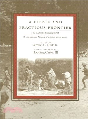 A Fierce and Fractious Frontier ― The Curious Development of Louisiana's Florida Parishes, 1699-2000