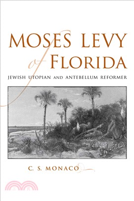 Moses Levy Of Florida: Jewish Utopian And Antebellum Reformer