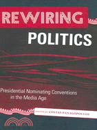 Rewiring Politics: Presidential Nominating Conventions in the Media Age