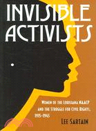 Invisible Activists: Women of the Louisiana Naacp and the Struggle for Civil Rights, 1915-1945