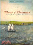 River of Dreams: Imagining the Mississippi Before Mark Twain