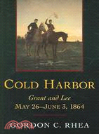 Cold Harbor ─ Grant and Lee, May 26-June 3, 1864
