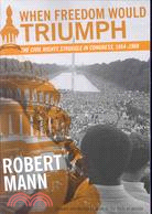 When Freedom Would Triumph: The Civil Rights Struggle in Congress, 1954-1968