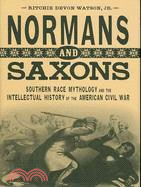 Normans and Saxons: Southern Race Mythology and the Intellectual History of the American Civil War