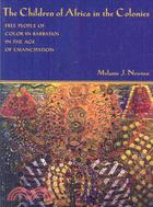 The Children of Africa in the Colonies: Free People of Color in Barbados in the Age of Emancipation