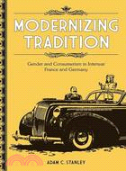 Modernizing Tradition: Gender and Consumerism in Interwar France and Germany
