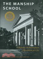 The Manship School: A History of Journalism Education at LSU