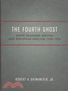 The Fourth Ghost: White Southern Writers and European Fascism, 1930-1950
