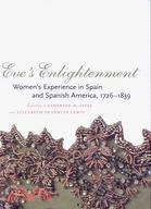 Eve's Enlightenment ─ Women's Experience in Spain and Spanish America, 1726-1839