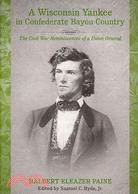 A Wisconsin Yankee in the Confederate Bayou Country: The Civil War Reminiscences of a Union General