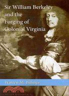 Sir William Berkeley and the Forging of Colonial Virginia