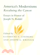 America's Modernisms: Revaluing the Canon, Essays in Honor of Joseph N. Riddel