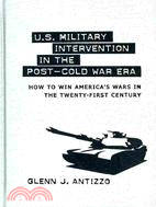 U.S. Military Intervention in the Post-Cold War Era ─ How to Win America's Wars in the Twenty-First Century