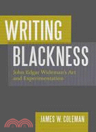 Writing Blackness: John Edgar Wideman's Art and Experimentation