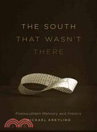 The South That Wasn't There: Postsouthern Memory and History