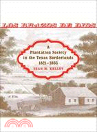 Los Brazos De Dios: A Plantation Society in the Texas Borderlands, 1821-1865