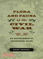 Flora and Fauna of the Civil War: An Environmental Reference Guide