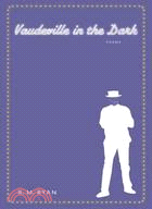 Vaudeville in the Dark: Poems