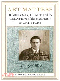 Art Matters ─ Hemingway, Craft, and the Creation of the Modern Short Story