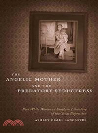 The Angelic Mother and the Predatory Seductress—Poor White Women in Southern Literature of the Great Depression