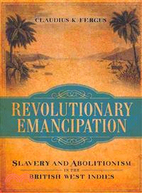 Revolutionary Emancipation ― Slavery and Abolitionism in the British West Indies