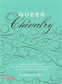 Queer Chivalry ― Medievalism and the Myth of White Masculinity in Southern Literature