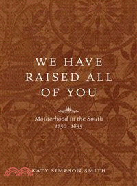 We Have Raised All of You ― Motherhood in the South, 1750-1835