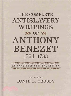 The Complete Antislavery Writings of Anthony Benezet, 1754-1783 ― An Annotated Critical Edition