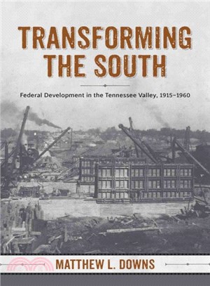 Transforming the South ― Federal Development in the Tennessee Valley, 1915-1960