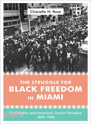 The Struggle for Black Freedom in Miami ― Civil Rights and America's Tourist Paradise 1896-1968