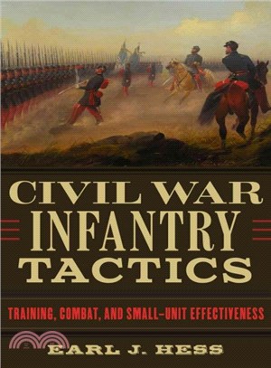 Civil War Infantry Tactics ― Training, Combat, and Small-unit Effectiveness