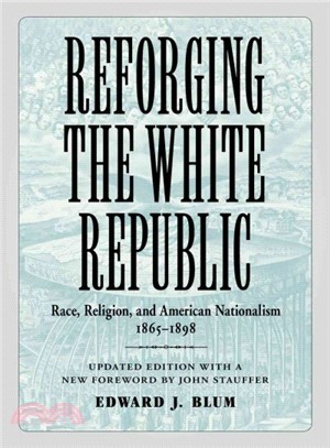 Reforging the White Republic ― Race, Religion, and American Nationalism 1865-1898