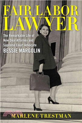 Fair Labor Lawyer ― The Remarkable Life of New Deal Attorney and Supreme Court Advocate Bessie Margolin