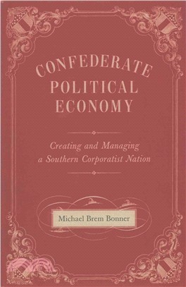 Confederate Political Economy ─ Creating and Managing a Southern Corporatist Nation
