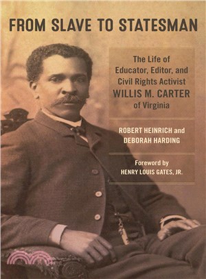 From Slave to Statesman ― The Life of Educator, Editor, and Civil Rights Activist Willis M. Carter of Virginia