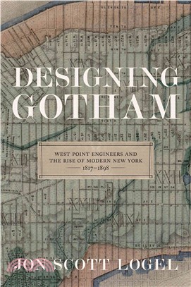 Designing Gotham ― West Point Engineers and the Rise of Modern New York 1817-1898