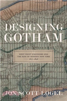 Designing Gotham ─ West Point Engineers and the Rise of Modern New York 1817-1898