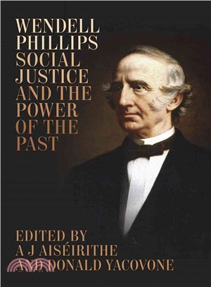 Wendell Phillips, Social Justice, and the Power of the Past