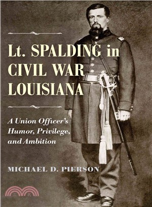 Lt. Spalding in Civil War Louisiana ― A Union Officer's Humor, Privilege, and Ambition