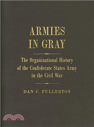 Armies in Gray ─ The Organizational History of the Confederate States Army in the Civil War, 1861-1865