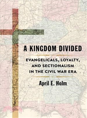 A Kingdom Divided ─ Evangelicals, Loyalty, and Sectionalism in the Civil War Era