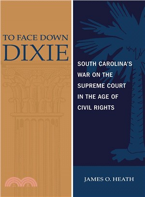 To Face Down Dixie ─ South Carolina's War on the Supreme Court in the Age of Civil Rights
