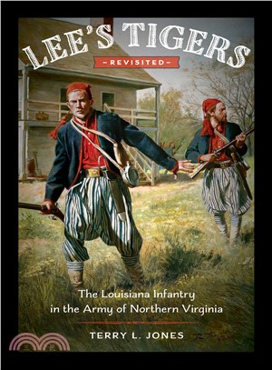 Lee's Tigers Revisited ─ The Louisiana Infantry in the Army of Northern Virginia