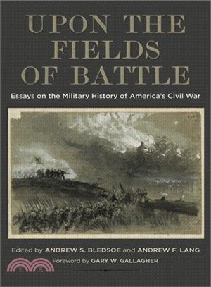 Upon the Fields of Battle ― Essays on the Military History of America's Civil War