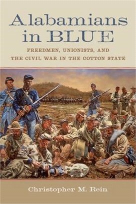 Alabamians in Blue ― Freedmen, Unionists, and the Civil War in the Cotton State