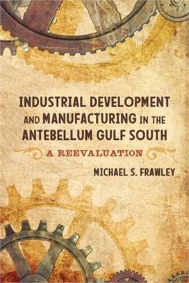 Industrial Development and Manufacturing in the Antebellum Gulf South ― A Reevaluation