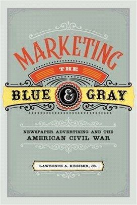 Marketing the Blue and Gray ― Newspaper Advertising and the American Civil War